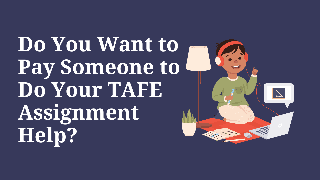 Do You Want to Pay Someone to Do Your TAFE Assignment Help?
